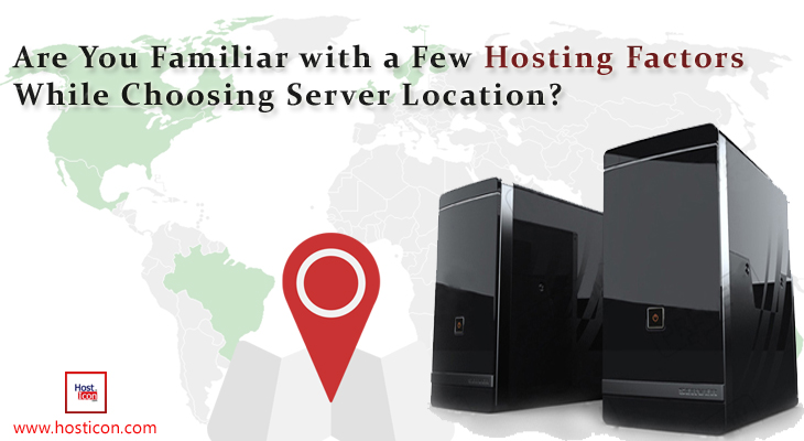Are You Familiar With A Few Hosting Factors While Choosing Server Location?